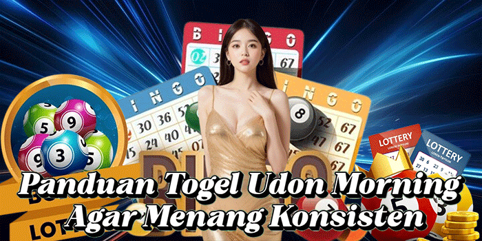 Panduan Togel Udon Morning Agar Menang Konsisten