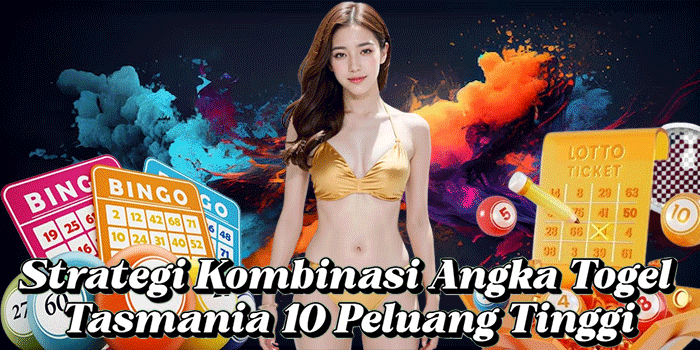 Strategi Kombinasi Angka Togel Tasmania 10 Peluang Tinggi