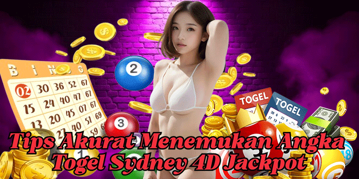 Tips Akurat Menemukan Angka Togel Sydney 4D Jackpot